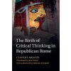 Kniha Birth of Critical Thinking in Republican Rome - Moatti, Claudia