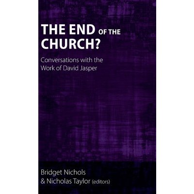 The End of the Church?: Conversations with the Work of David Jasper Nichols BridgetPevná vazba – Hledejceny.cz
