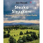 Stezka Slezskem - Nejmenší historickou zemí Česka - Jan Hocek – Sleviste.cz