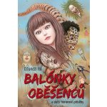 Balónky oběšenců a další hororové příběhy - Džundži Itó – Hledejceny.cz
