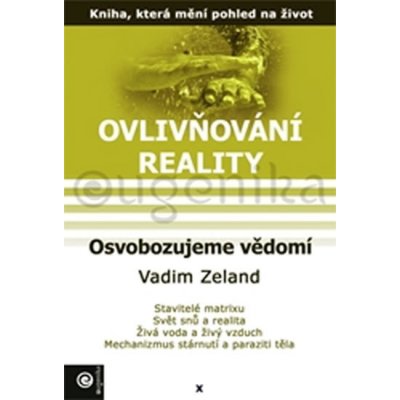 Ovlivňování reality 10 - Osvobozujeme vědomí - Vadim Zeland – Hledejceny.cz
