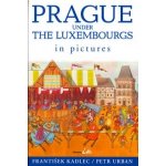 Prague under the Luxembourgs in pictures - Petr Urban, František Kadlec – Hledejceny.cz