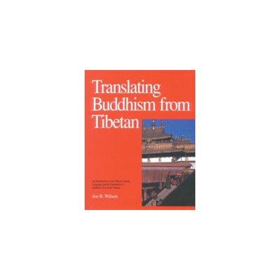 Translating Buddhism from Tibetan: An Introduction to the Tibetan Literary Language and the Translation of Buddhist Texts from Tibetan Wilson Joe B.Pevná vazba