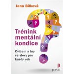 Trénink mentální kondice - Cvičení a hry se slovy pro každý věk - Jana Bílková – Hledejceny.cz