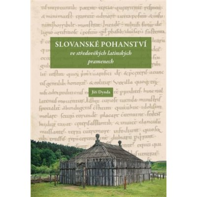 Slovanské pohanství ve středověkých latinských pramenech - Jiří Dynda