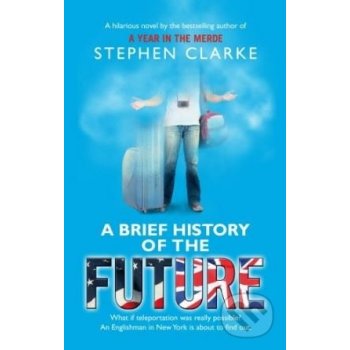 A Brief History of the Future Clarke Stephen