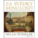 Za svědky minulosti - Výpravy za technickými památkami a mizejícími řemesly Čech, Moravy a Slezska - Milan Švihálek