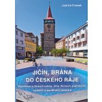 Jičín, brána do Českého ráje - Jindřich Francek – Hledejceny.cz