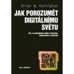 Digit ální svět - Vše, co potřebujete vědět o počítačích, internetu a soukromí - Brian Wilson Kernighan – Zboží Mobilmania