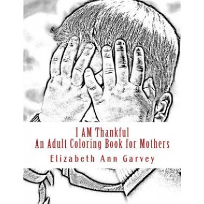 I Am Thankful: An Adult Coloring Book for Mothers – Hledejceny.cz