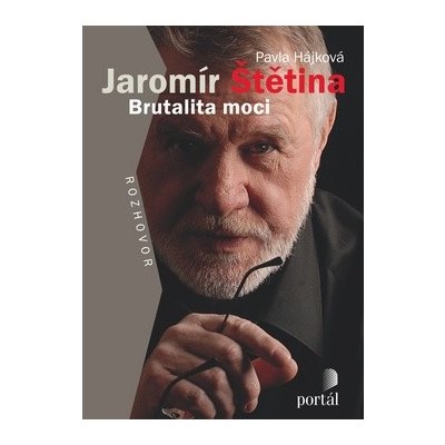 Jaromír Štětina Brutalita moci -- Rozhovor - Pavla Hájková – Hledejceny.cz