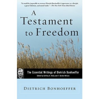 A Testament to Freedom: The Essential Writings of Dietrich Bonhoeffer Bonhoeffer Dietrich Paperback
