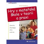 Koťátková Soňa - Hry v mateřské škole v teorii a praxi – Hledejceny.cz