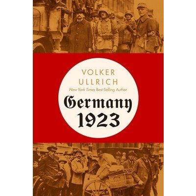 Germany 1923: Hyperinflation, Hitlers Putsch, and Democracy in Crisis Ullrich VolkerPevná vazba