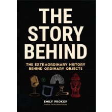 The Story Behind: The Extraordinary History Behind Ordinary Objects Science Gift, Trivia, History of Technology, History of Engineering Prokop EmilyPaperback
