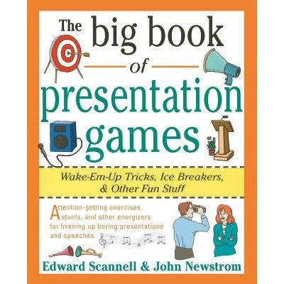 The Big Book of Presentation Games: Wake-Em-Up Tricks, Icebreakers, and Other Fun Stuff Scannell EdwardPaperback