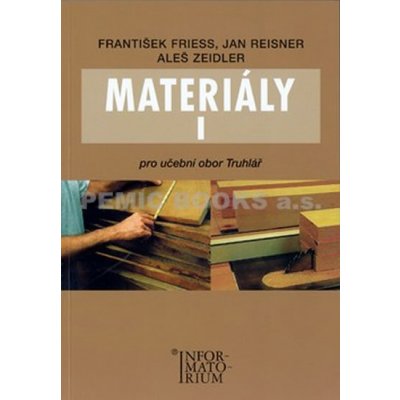 Materiály I - Pro učební obor Truhlář - Friess František a kolektiv