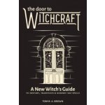 The Door to Witchcraft: A New Witch's Guide to History, Traditions, and Modern-Day Spells Brown Tonya A.Paperback – Zbozi.Blesk.cz