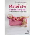 Mateřství se mi stalo pastí - Tracy Thompson – Hledejceny.cz