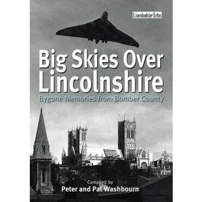 Big Skies Over Lincolnshire: Bygone Memories from Bomber County – Zboží Mobilmania