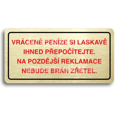 ACCEPT Piktogram VRÁCENE PENÍZE SI LASKAVĚ PŘEPOČÍTEJTE NA POZDĚJŠÍ REKLAMACE NEBUDE BRÁN ZŘETEL - zlatá tabulka - barevný tisk