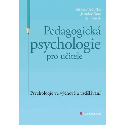 Pedagogická psychologie pro učitele - Psychologie ve výchově a vzdělávání - Richard Jedlička – Zbozi.Blesk.cz