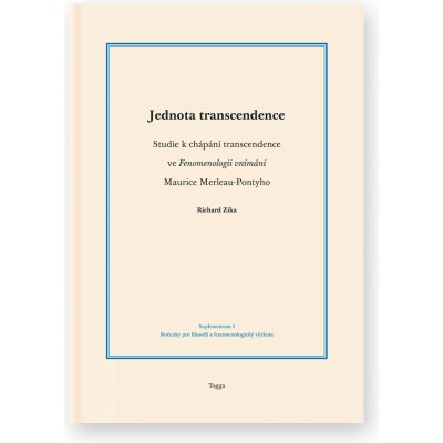 Jednota transcendence. Studie k chápání transcendence ve Fenomenologii vnímání Maurice Merleau-Pontyho - Richard Zika – Hledejceny.cz