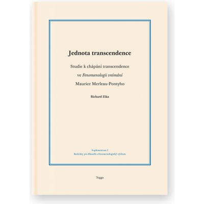 Jednota transcendence. Studie k chápání transcendence ve Fenomenologii vnímání Maurice Merleau-Pontyho - Richard Zika