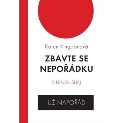 Zbavte se nepořádku s feng-šuej už napořád - Karen Kingstonová