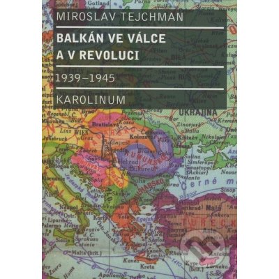 Balkán ve válce a v revoluci 1939 1945 Tejchman Miroslav