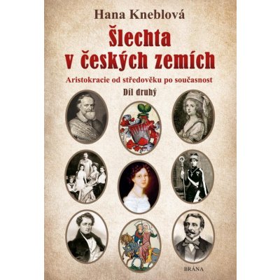 ŠLECHTA V ČESKÝCH ZEMÍCH 2. ARISTOKRACIE OD STŘEDOVĚKU PO SO - Kneblová Hana – Zboží Dáma