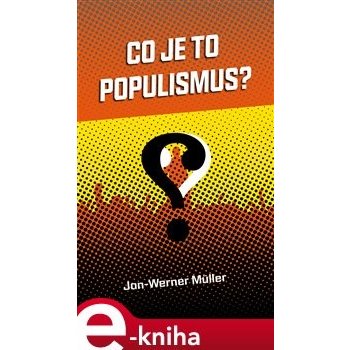 Co je to populismus? - Jan-Werner Müller