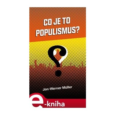 Co je to populismus? - Jan-Werner Müller