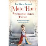 Mata Hari - Eva-Maria Bastová – Hledejceny.cz