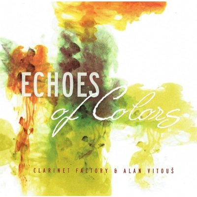 Clarinet Factory & Alan Vitouš - Echoes Of Colours, CD – Hledejceny.cz