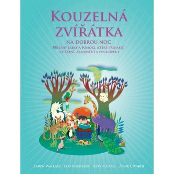 Kouzelná zvířátka na dobrou noc. Příběhy, které přinášejí radost, poučení a porozumění všem živým bytostem - Lou Kuenzler, Sandra Rigby, Andrew Weale - Synergie