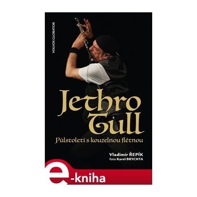 Jethro Tull. Půlstoletí s kouzelnou flétnou - Vladimír Řepík