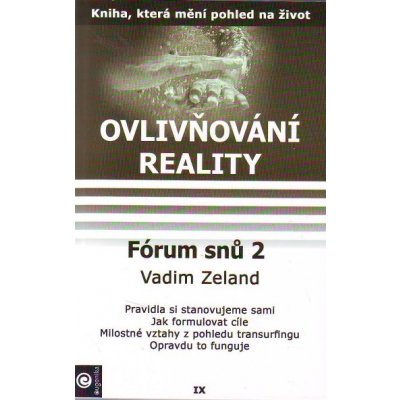 Ovlivňování reality IX. -- Forum snu 2 - Vadim Zeland – Zbozi.Blesk.cz