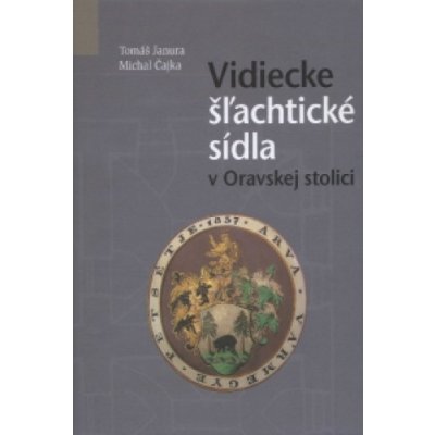 Vidiecke šlachtické sídla v Oravskej stolici - Michal Čajka, Tomáš Janura