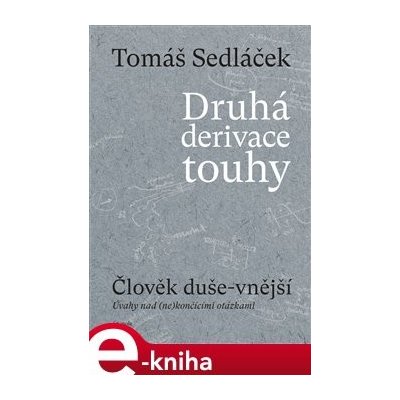 Druhá derivace touhy I. Člověk duše-vnější - Úvahy nad ne končícími otázkami - Tomáš Sedláček