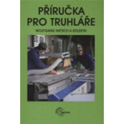 Příručka pro truhláře - Wolfgang Nutsch – Zbozi.Blesk.cz