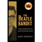 The Beatle Bandit: A Serial Bank Robber's Deadly Heist, a Cross-Country Manhunt, and the Insanity Plea That Shook the Nation Hendley NatePaperback – Hledejceny.cz