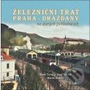 Železniční trať Praha-Drážďany na starých pohlednicích - Navrátil Martin, Černý Karel, Kárník Josef,