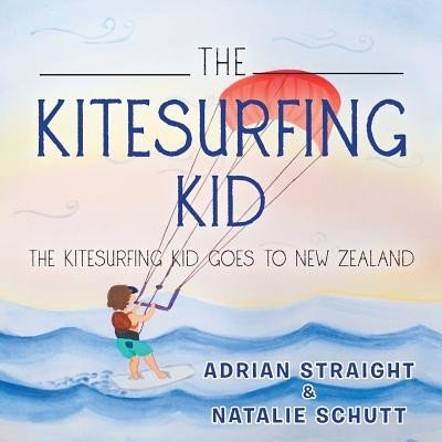 The Kitesurfing Kid: The Kitesurfing Kid Goes to New Zealand Straight AdrianPaperback – Zboží Mobilmania