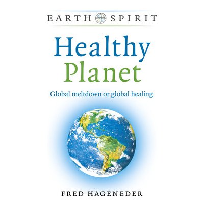 Earth Spirit: Healthy Planet - Global meltdown or global healing – Hledejceny.cz
