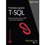 PODSTAWY JĘZYKA T-SQL MICROSOFT SQL SERVER 2016 I AZURE SQL DATABASE – Hledejceny.cz