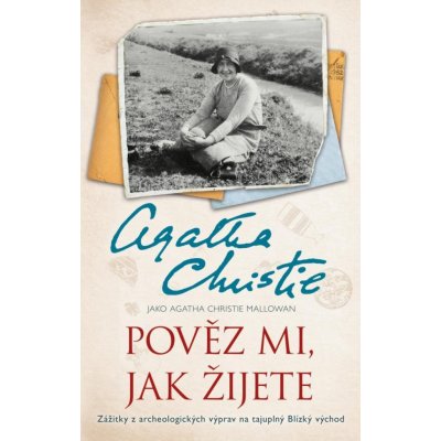Pověz mi, jak žijete, 4. vydání - Mallowan Agatha Christie – Zbozi.Blesk.cz