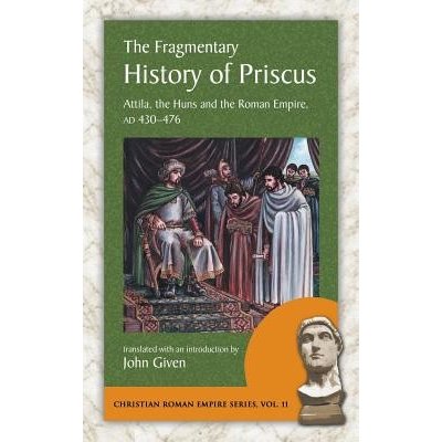The Fragmentary History of Priscus: Attila, the Huns and the Roman Empire, Ad 430-476 PriscusPaperback