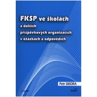 FKSP ve školách a dalších příspěvkových organizacích v otázkách a odpovědích 3 vyd - Petr Sikora – Zbozi.Blesk.cz