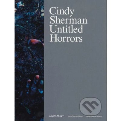 Cindy Sherman: Untitled Horrors - Miranda July, Christian Kracht, Lars Norén, Sjón